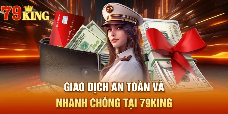 Giao dịch an toàn và nhanh chóng tại 79 KING