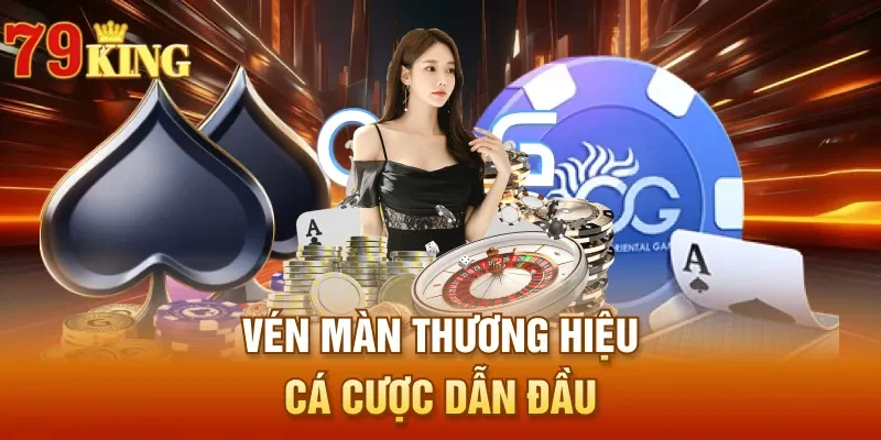 Vén màn thương hiệu cá cược dẫn đầu